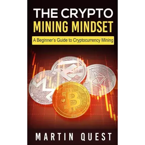 The Crypto Mining Mindset: A Beginner's Guide to Cryptocurrency Mining