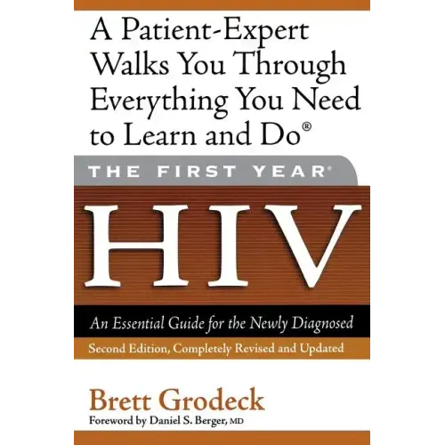 The First Year: HIV: An Essential Guide for the Newly Diagnosed