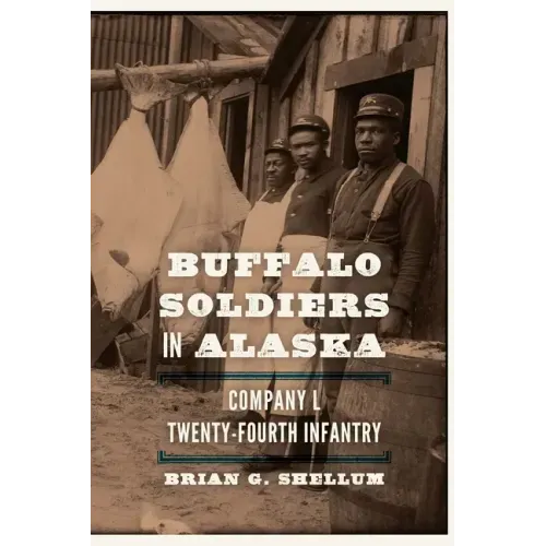 Buffalo Soldiers in Alaska: Company L, Twenty-Fourth Infantry
