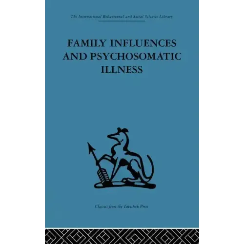 Family Influences and Psychosomatic Illness: An Inquiry Into the Social and Psychological Background of Duodenal Ulcer