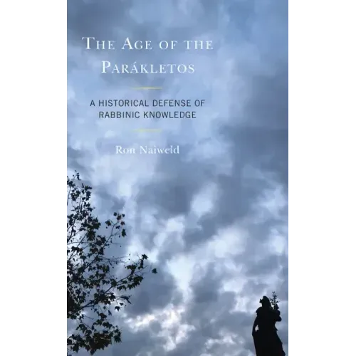 The Age of the Parákletos: A Historical Defense of Rabbinic Knowledge