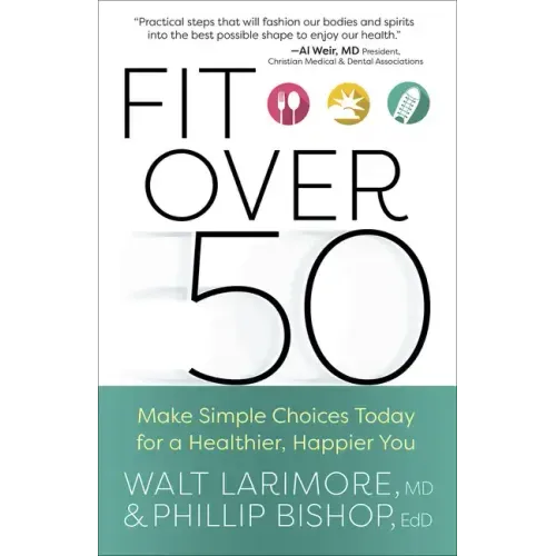 Fit Over 50: Make Simple Choices Today for a Healthier, Happier You