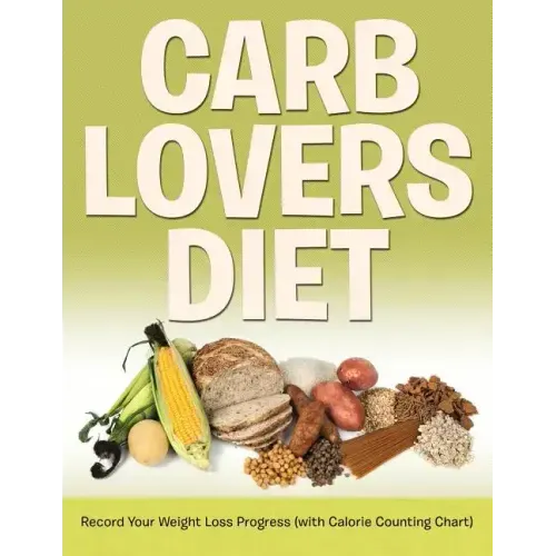 Carb Lovers Diet: Record Your Weight Loss Progress (with Calorie Counting Chart)
