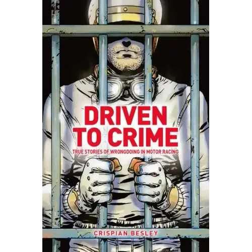 Driven to Crime: True Stories of Wrongdoing in Motor Racing