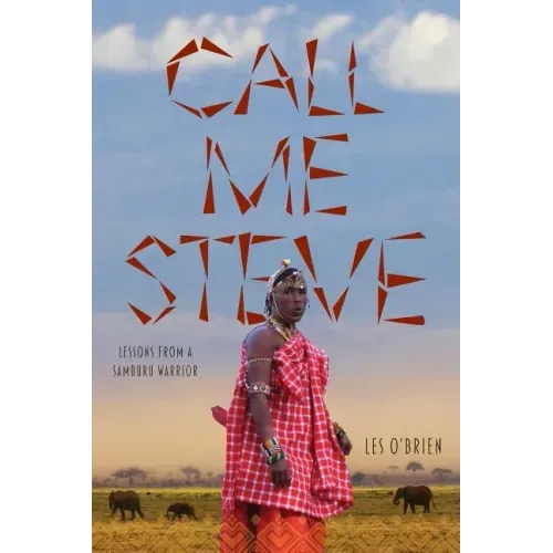 Call Me Steve: Lessons From A Samburu Warrior