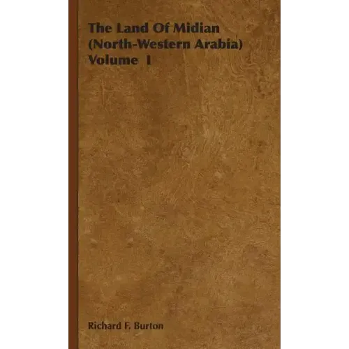 The Land Of Midian (North-Western Arabia) Volume I
