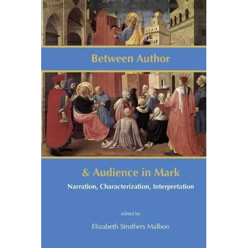 Between Author and Audience in Mark: Narration, Characterization, Interpretation