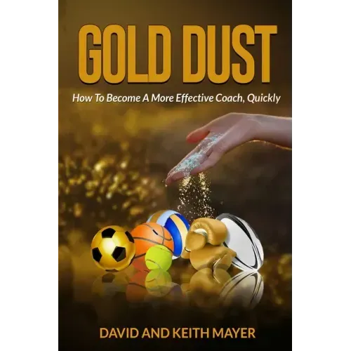 Gold Dust: How to Become A More Effective Coach, Quickly: How to become a better communicator