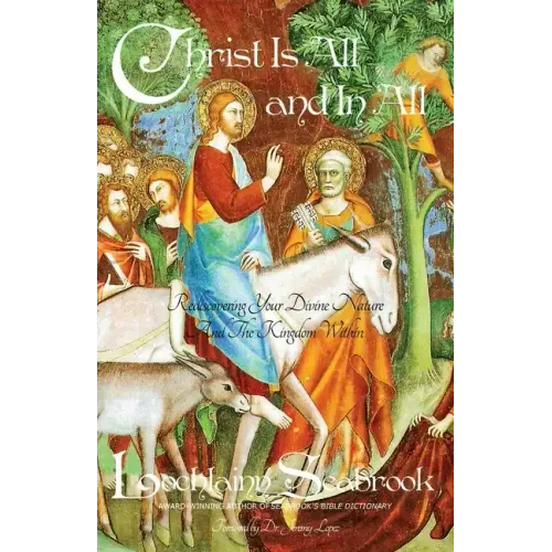 Christ Is All and in All: Rediscovering Your Divine Nature and the Kingdom Within