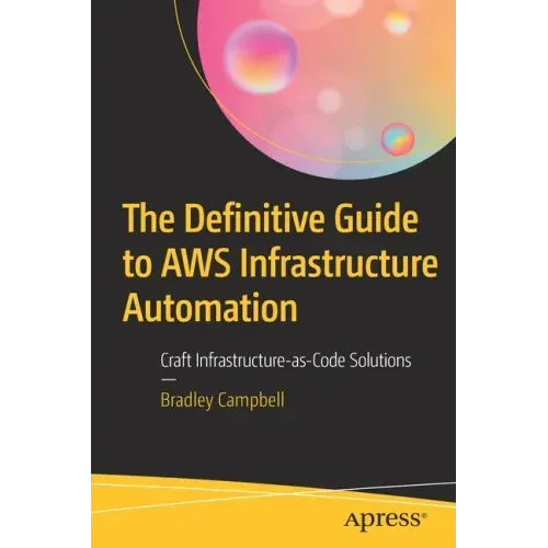 The Definitive Guide to Aws Infrastructure Automation: Craft Infrastructure-As-Code Solutions