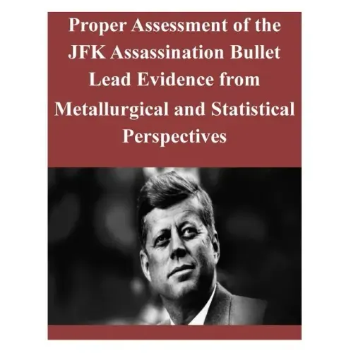 Proper Assessment of the JFK Assassination Bullet Lead Evidence from Metallurgical and Statistical Perspectives