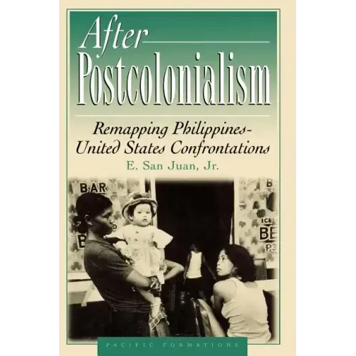 After Postcolonialism: Remapping PhilippinesDUnited States Confrontations