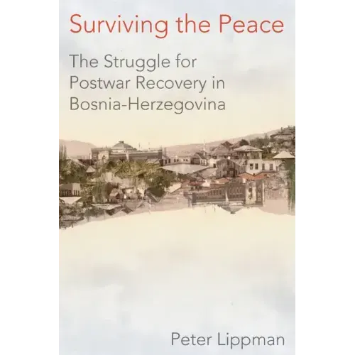Surviving the Peace: The Struggle for Postwar Recovery in Bosnia-Herzegovina