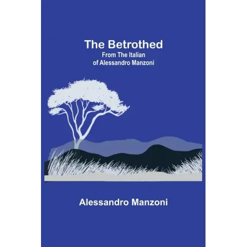 The Betrothed; From the Italian of Alessandro Manzoni