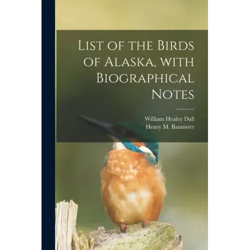List of the Birds of Alaska, With Biographical Notes