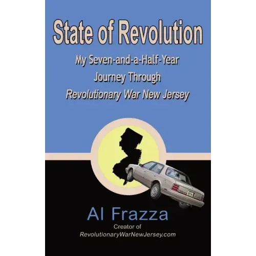 State of Revolution: My Seven-and-a-Half-Year Journey Through Revolutionary War New Jersey