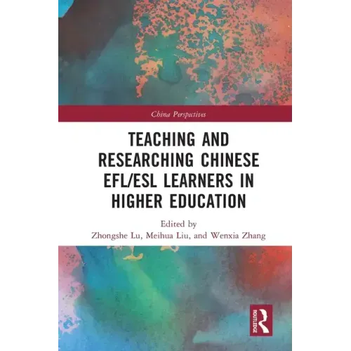 Teaching and Researching Chinese Efl/ESL Learners in Higher Education