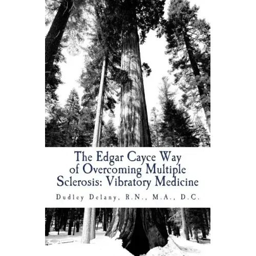 The Edgar Cayce Way of Overcoming Multiple Sclerosis: Vibratory Medicine