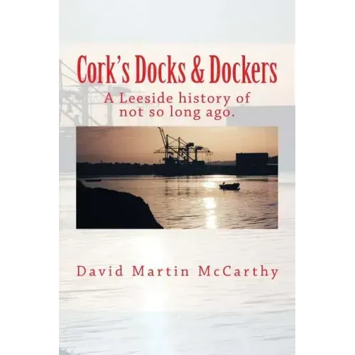 Cork's Docks & Dockers: Tales From the Port Of Cork