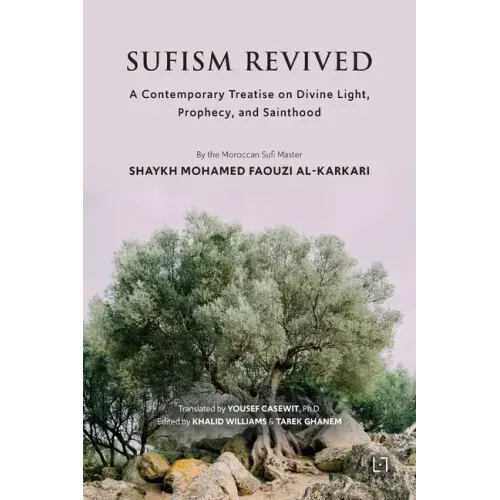 Sufism Revived: A Contemporary Treatise on Divine Light, Prophecy, and Sainthood
