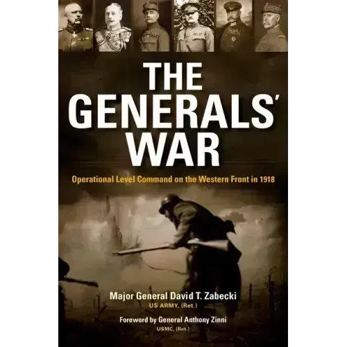 The Generals' War: Operational Level Command on the Western Front in 1918