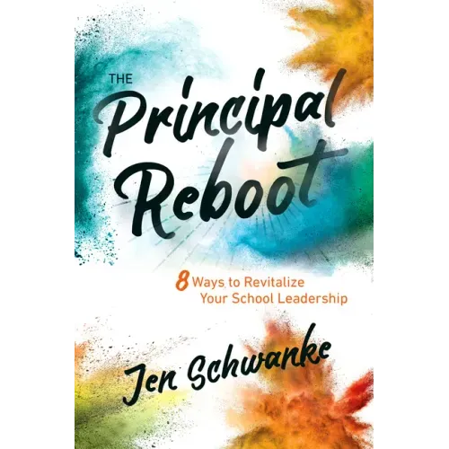 The Principal Reboot: 8 Ways to Revitalize Your School Leadership