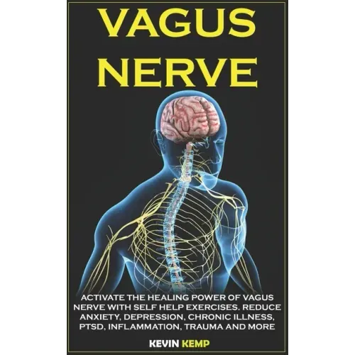 Vagus Nerve: Activate the Healing Power of Vagus Nerve with Self Help Exercises. Reduce Anxiety, Depression, Chronic Illness, Ptsd,