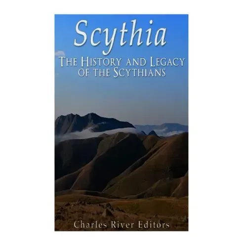 Scythia: The History and Legacy of the Scythians