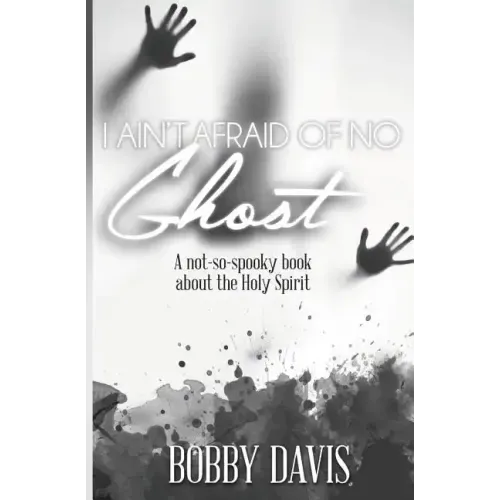 I Ain't Afraid Of No Ghost: A Not So Spooky Book About The Holy Spirit