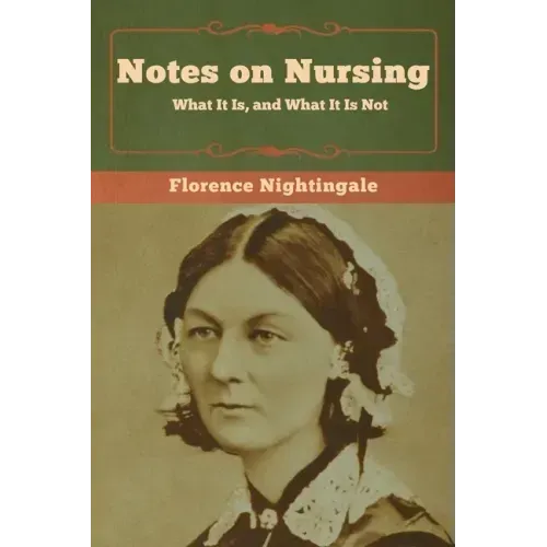 Notes on Nursing: What It Is, and What It Is Not