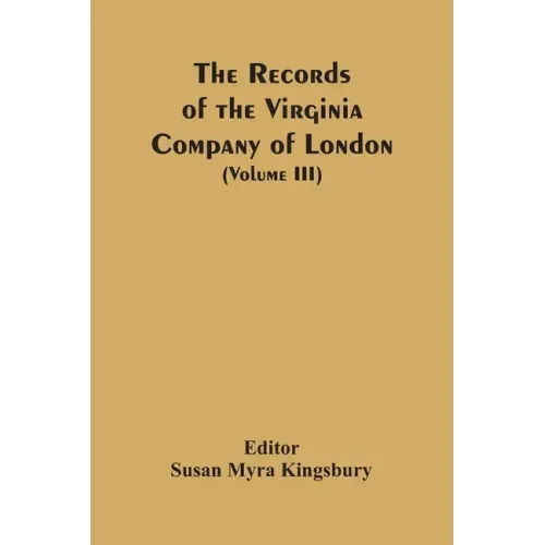 The Records Of The Virginia Company Of London (Volume III)