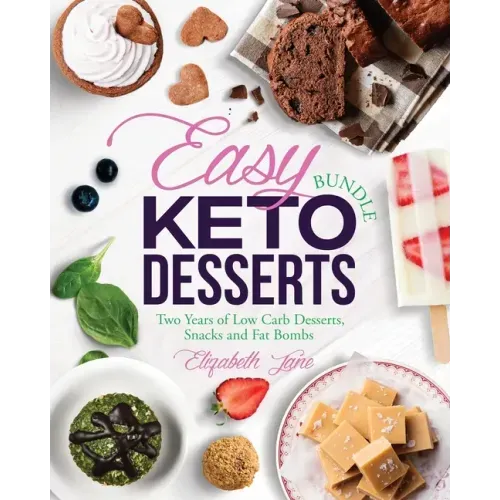Easy Keto Desserts Bundle: Two Years of Low Carb Desserts, Snacks and Fat Bombs