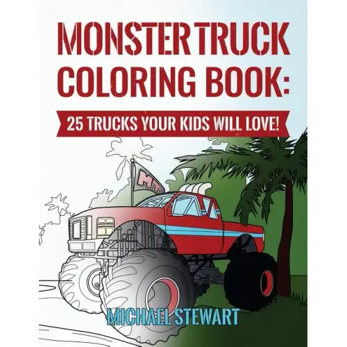 Monster Truck Coloring Book: 25 Trucks Your Kids Will Love!