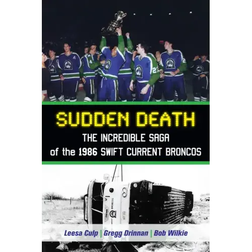 Sudden Death: The Incredible Saga of the 1986 Swift Current Broncos