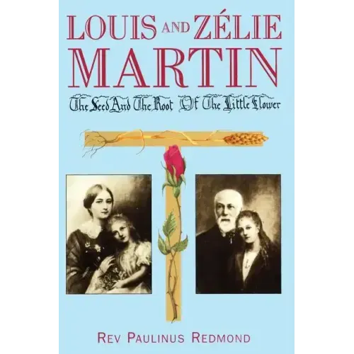 Louis and Zelie Martin: The Seed and Root of the Little Flower
