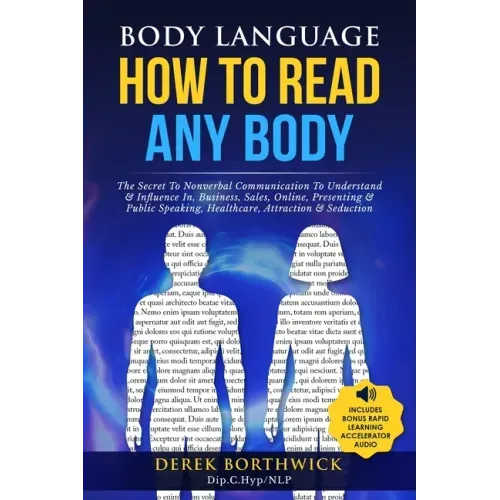 Body Language How to Read Any Body - The Secret To Nonverbal Communication To Understand & Influence In, Business, Sales, Online, Presenting & Public