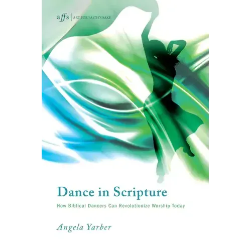 Dance in Scripture: How Biblical Dancers Can Revolutionize Worship Today
