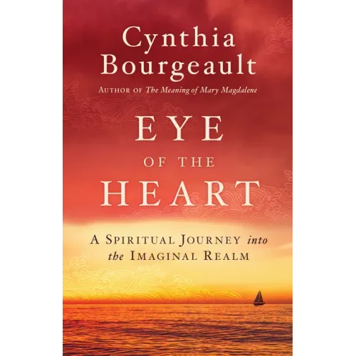 Eye of the Heart: A Spiritual Journey Into the Imaginal Realm