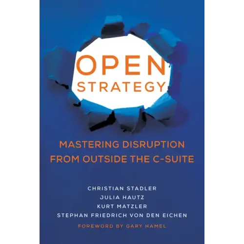 Open Strategy: Mastering Disruption from Outside the C-Suite