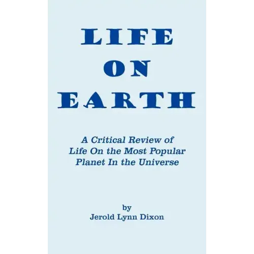 Life On Earth: A Critical Review of Life On the Most Popular Planet In the Universe
