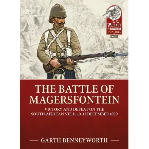 The Battle of Magersfontein: Victory and Defeat on the South African Veld, 10-12 December 1899