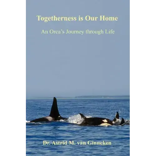 Togetherness is Our Home: An Orca's Journey through Life
