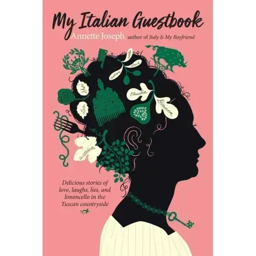 My Italian Guestbook: Delicious Stories of Love, Laughs, Lies, and Limoncello in the Tuscan Countryside