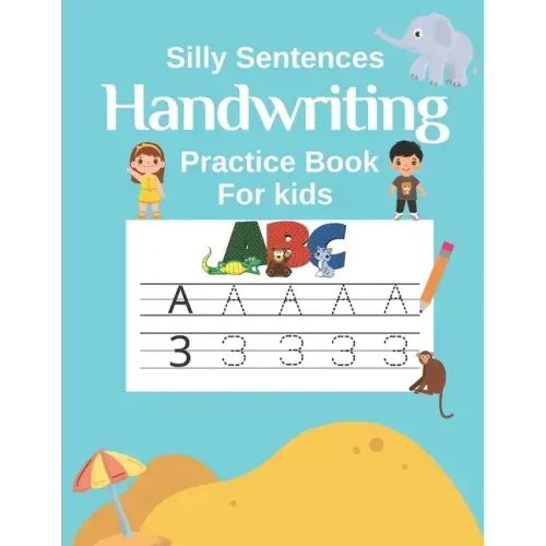 Handwriting Practice Book for Kids (Silly Sentences): Penmanship and Writing Workbook for Kindergarten, 1st, 2nd, 3rd and 4th Grade: Learn and Laugh b