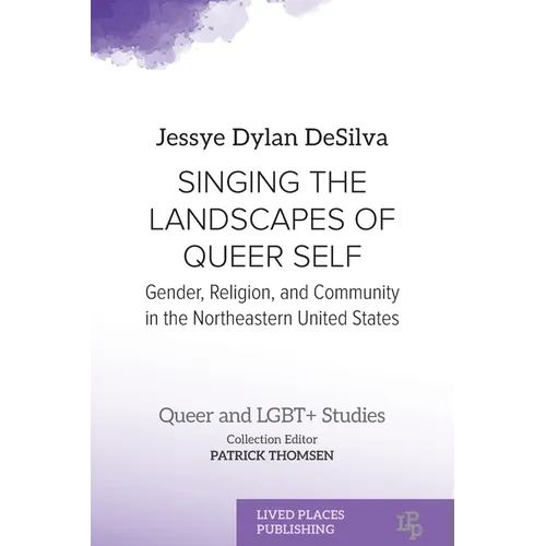 Singing the Landscapes of Queer Self: Gender, Religion, and Community in the Northeastern United States