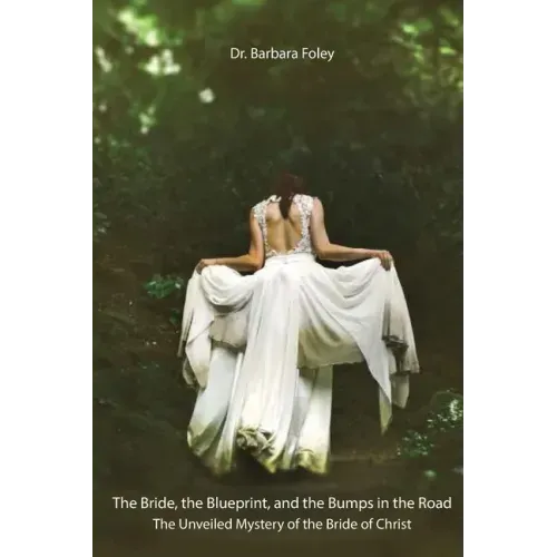 The Bride, the Blueprint, and the Bumps in the Road: The Unveiled Mystery of the Bride of Christ