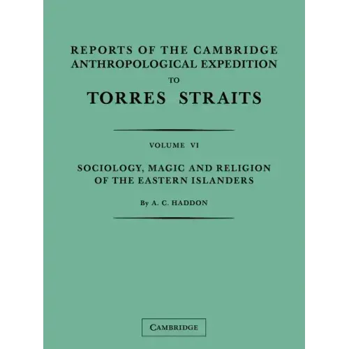 Reports of the Cambridge Anthropological Expedition to Torres Straits: Volume 6, Sociology, Magic and Religion of the Eastern Islanders