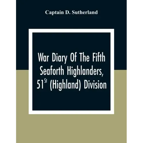 War Diary Of The Fifth Seaforth Highlanders, 51St (Highland) Division