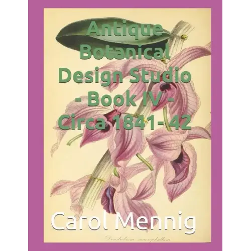 Antique Botanical Design Studio - Book IV - Circa 1842