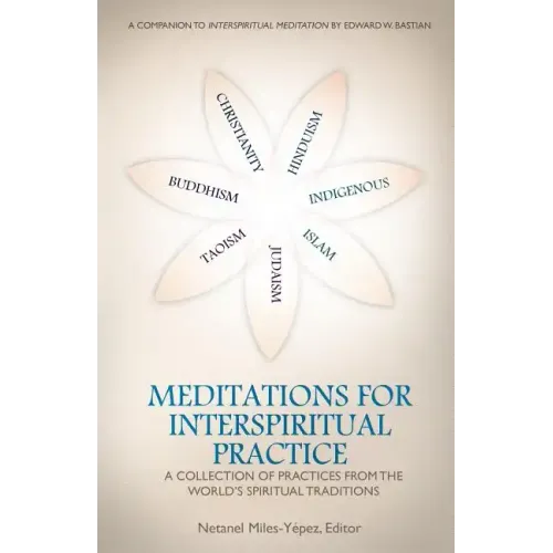 Meditations for InterSpiritual Practice: A Collection of Practices from the World's Spiritual Traditions